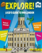 Explore! A Kid'S Guide To Iwm London