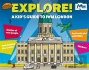 Explore! A Kid'S Guide To Iwm London