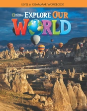Explore Our World 6: Grammar Workbook
