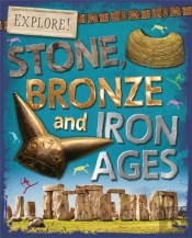 Explore!: Stone, Bronze And Iron Ages