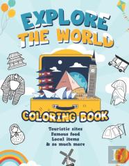 Explore The World Coloring Book / Touristic Sites, Famous Food, Local Items & So Much More