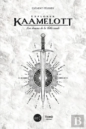 Explorer Kaamelott ; Les Dessous De La Table Ronde