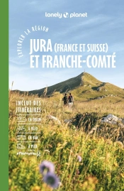 Explorer La Région : Jura (France Et Suisse) Et Franche-Comté (2e Édition)