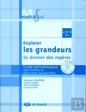Explorer Les Grandeurs ; Se Donner Des Repères ; Guide Méthodologique Avec Cd-Rom Et Documents Reproductibles ; 2,5/12 Ans
