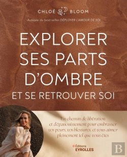 Bertrand.pt - Explorer Ses Parts D'Ombre Et Se Retrouver Soi : Un Chemin De Libération Et D'Épanouissement Pour Embrasser Vos Peurs, Vos Blessures, Et Vous Aimer Pleinement Tel Que Vous Êtes