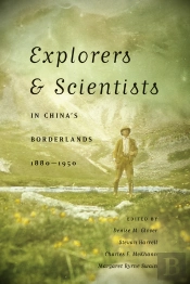 Explorers And Scientists In China'S Borderlands, 1880-1950