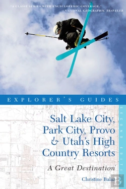 Bertrand.pt - Explorer'S Guide Salt Lake City, Park City, Provo & Utah'S High Country Resorts: A Great Destination