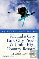 Explorer'S Guide Salt Lake City, Park City, Provo & Utah'S High Country Resorts: A Great Destination