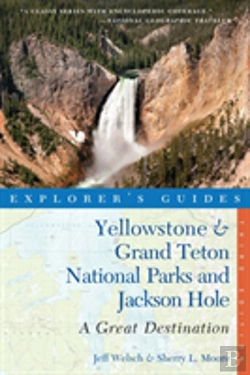 Bertrand.pt - Explorer'S Guide Yellowstone & Grand Teton National Parks And Jackson Hole: A Great Destination