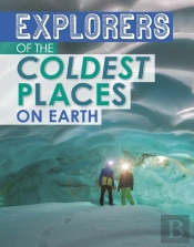 Explorers Of The Coldest Places On Earth
