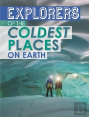 Explorers Of The Coldest Places On Earth
