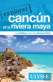 Explorez : Cancún Et La Riviera Maya (Édition 2025)