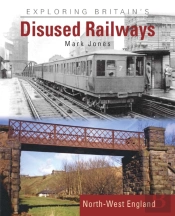 Exploring Britain'S Disused Railways