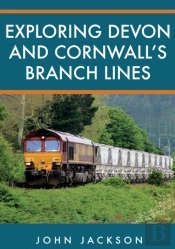 Exploring Devon And Cornwall'S Branch Lines