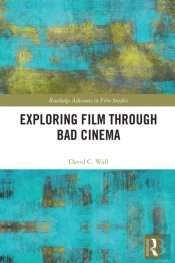 Exploring Film Through Bad Cinema
