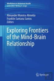 Exploring Frontiers Of The Mind-Brain Relationship