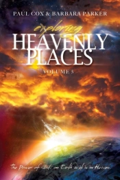 Exploring Heavenly Places - Volume 5 - The Power Of God, On Earth As It Is In Heaven