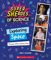 Exploring Space: Women Who Led The Way  (Super Sheroes Of Science)
