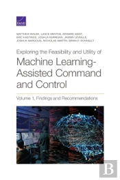 Exploring The Feasibility And Utility Of Machine Learning-Assisted Command And Control, Volume 1