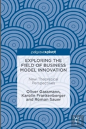 Exploring The Field Of Business Model Innovation