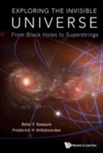 Exploring The Invisible Universe: From Black Holes To Superstrings