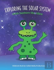 Exploring The Solar System With Santuro The Alien