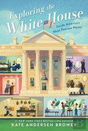 Exploring The White House: Inside America'S Most Famous Home