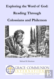 Exploring The Word Of God: Reading Through Colossians And Philemon