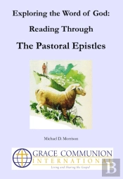 Exploring The Word Of God: Reading Through The Pastoral Epistles