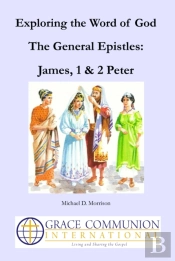 Exploring The Word Of God: The General Epistles: James, 1 & 2 Peter