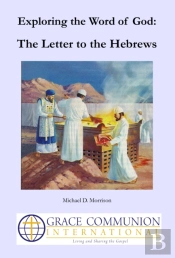 Exploring The Word Of God: The Letter To The Hebrews