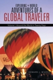 Exploring The World: Adventures Of A Global Traveler: Volume I: Around The World In Twenty Days