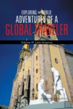 Bertrand.pt - Exploring The World: Adventures Of A Global Traveler: Volume Iii: Latin America