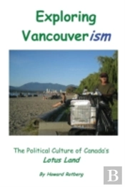 Exploring Vancouverism: The Political Culture Of Canada'S Lotus Land