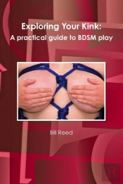 Exploring Your Kink: A Practical Guide To Bdsm Play