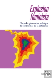 Explosion Féministe : Nouvelle Génération Politique Et Féminismes De La Différence