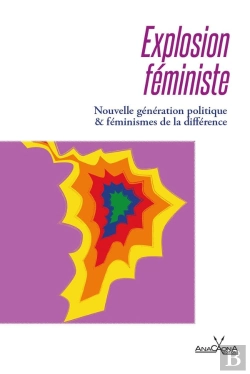 Bertrand.pt - Explosion Féministe : Nouvelle Génération Politique Et Féminismes De La Différence
