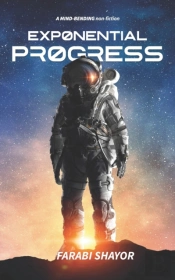 Exponential Progress - Mind-Bending Technologies To Evolve Over The Next Decade And Dominate The Century