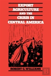 Export Agriculture And The Crisis In Central America