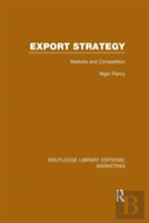 Export Strategy: Markets And Competition (Rle Marketing)