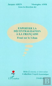 Exporter La Decentralisation A La Francaise ; Essai Sur Le Liban