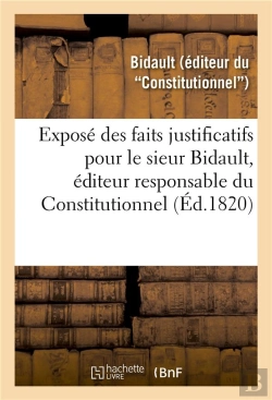 Bertrand.pt - Expose Des Faits Justificatifs Pour Le Sieur Bidault, Editeur Responsable Du Constitutionnel - Cour