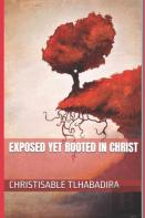Exposed Yet Rooted In Christ