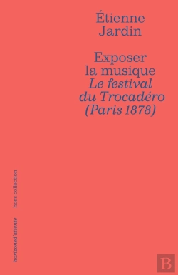 Bertrand.pt - Exposer La Musique - Le Festival Du Trocadero (Paris 1878)