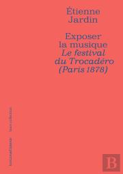 Exposer La Musique - Le Festival Du Trocadero (Paris 1878)