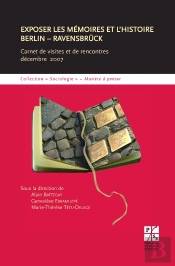 Exposer Les Mémoires Et L'Histoire Berlin - Ravensbrück ; Carnet De Visites Et De Rencontres, Décembre 2007