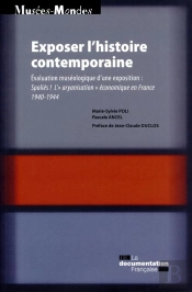 Exposer L'Histoire Conemporaine ; Évaluation Muséologique D'Une Exposition : Spoliés ! L'' Aryanisation ' Économique En France 1940-1944