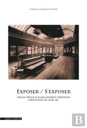 Exposer / S'Exposer : Edgar Degas Et James Mcneill Whistler Médiateurs De Leur Art
