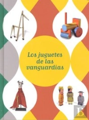 Exposición Los Juguetes De Las Vanguardias : Málaga, Del 4 De Octubre De 2010 Al 30 De Enero De 2011