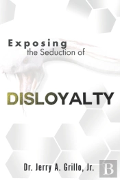 Exposing The Seduction Of Disloyalty